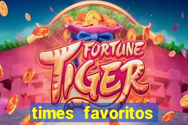 times favoritos para ganhar hoje